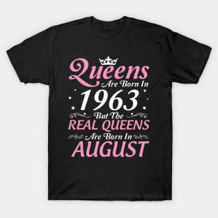 Queens Are Born In 1963 But The Real Queens Are Born In August Happy Birthday To Me Mom Aunt Sister T-Shirt